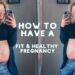 HOW TO HAVE A FIT & HEALTHY PREGNANCY